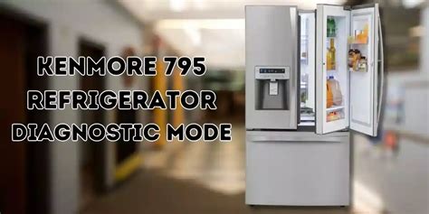 2023 Kenmore 795 refrigerator diagnostic mode novice Use